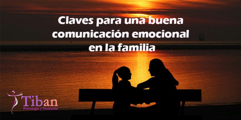 Claves para una buena comunicación emocional en la familia - Centro Tiban